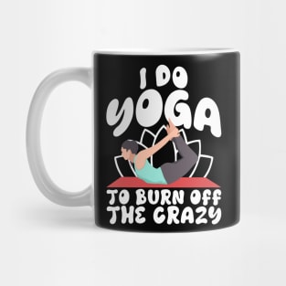 I Do Yoga To Burn Off The Craz Mug